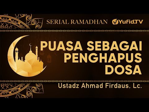 serial-ramadhan-:-puasa-sebagai-penghapus-dosa---ustadz-ahmad-firdaus,-lc.