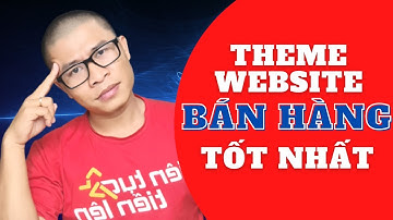 Theme Website Nào Bán Hàng Tốt Nhất?