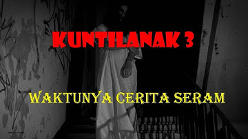 Kuntilanak 3 - Waktunya Cerita Seram #4