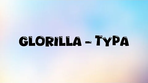 GLORILLA - TYPA ( LYRICS )