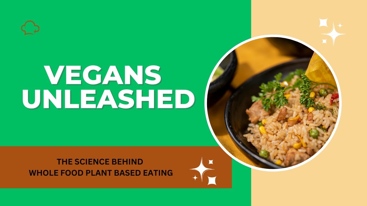 Vegans Unleashed The Science of Whole Food Plant Based Lifestyle - YouTube