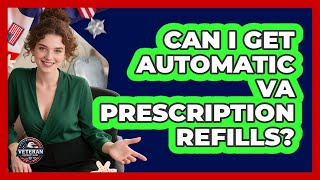 Can I Get Automatic VA Prescription Refills