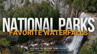 47: Chasing Waterfalls in the National Parks
