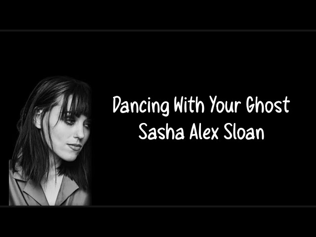 (chords & lyrics) Dancing With Your Ghost - Sasha Alex Sloan