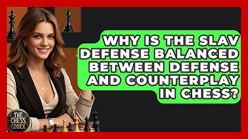 Why Is The Slav Defense Balanced Between Defense And Counterplay In Chess? - The Chess Codex