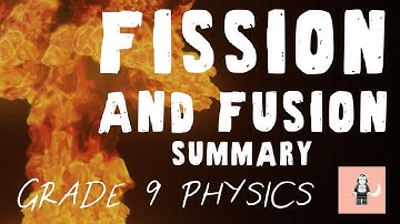 Fission and Fusion - GCSE Physics - Summary