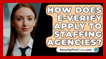 How Does E-Verify Apply To Staffing Agencies? - SecurityFirstCorp.com