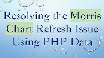 Resolving the Morris Chart Refresh Issue Using PHP Data
