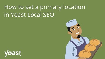 Yoast Local SEO -  How to set a primary location