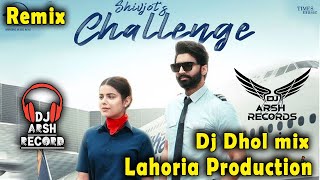 Challenge_Dhol Remix- Shivjot Ft Gurlez Akhtar _ Dj Arsh Records_ Latest Punjabi Song- Lahoria Produ