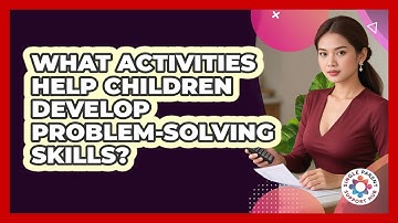 What Activities Help Children Develop Problem-Solving Skills?