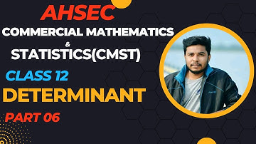 Determinant Part 06 ll Commercial Mathematics & Statistics(CMST) ll AHSEC ll Commerce