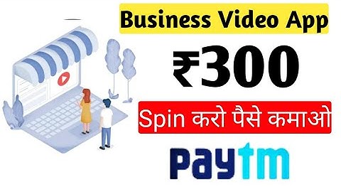 Business Video App ll Paytm money Adder Script ll New Earning App today ll Spin Kar ke paise kamao