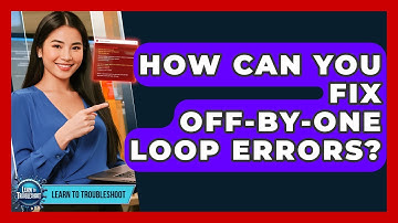 How Can You Fix Off-by-one Loop Errors? - Learn To Troubleshoot