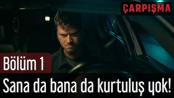 Çarpışma 1. Bölüm - Sana da Bana da Kurtuluş Yok!