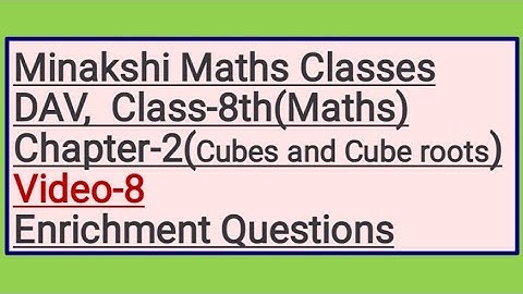 DAV Class-8(Maths) Chapter-2(Cubes and Cube roots), Video-8 , Enrichment Questions