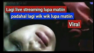 Lagi live streaming lupa matiin padahal lagi wik wik lupa matin || viral 2021