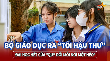 Bộ GD&ĐT “siết chặt” điểm chuẩn: Trường đại học không được tự ý quy đổi điểm thiếu căn cứ | TTVH