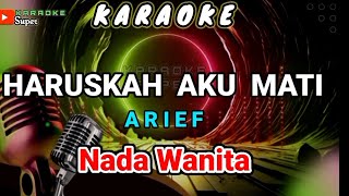 Arief - HARUSKAH AKU MATI [ Karaoke ] NADA WANITA