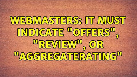 Webmasters: It must indicate "offers", "review", or "aggregateRating"