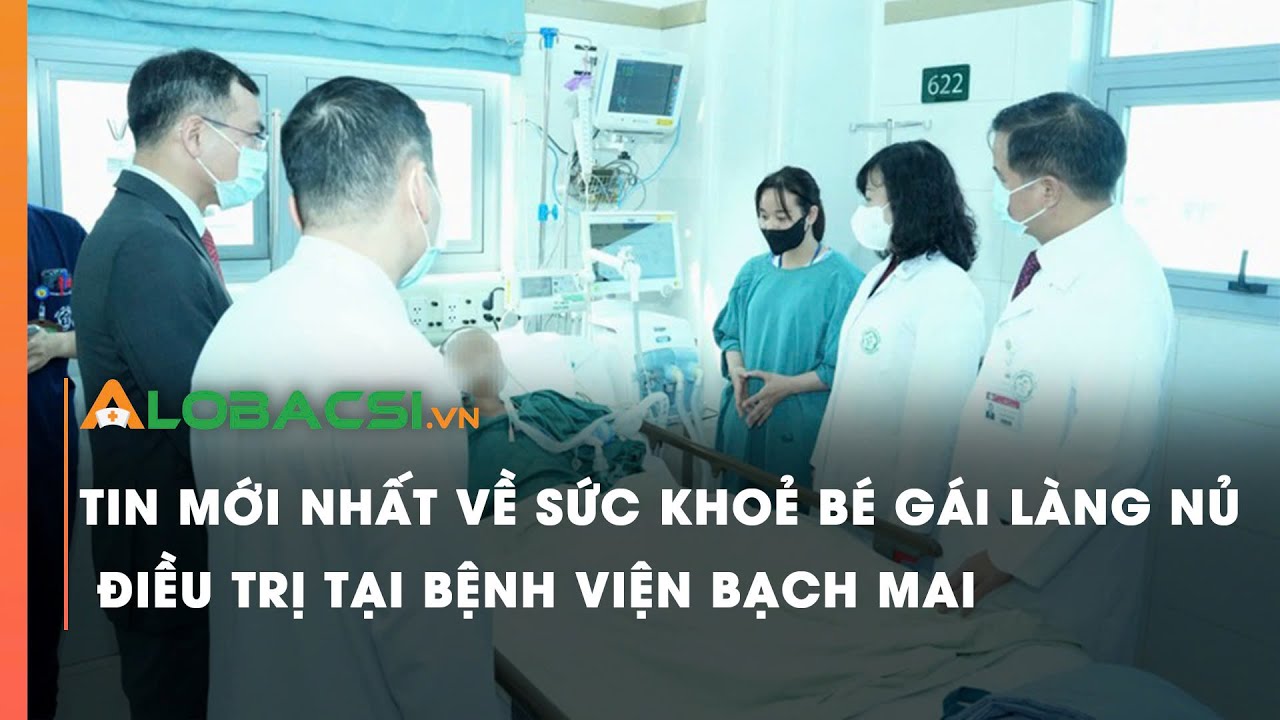 Tin mới nhất về sức khoẻ bé gái Làng Nủ điều trị tại Bệnh viện Bạch Mai | Video Alobacsi