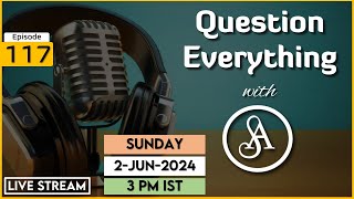 QE117 Live Stream 2-Jun-2024 | Question Everything with Satya Anveshi