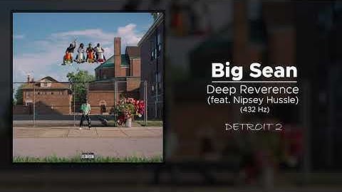Big Sean - Deep Reverence (feat. Nipsey Hussle) (432 Hz)