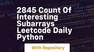 2845 count of interesting subarrays leetcode daily python