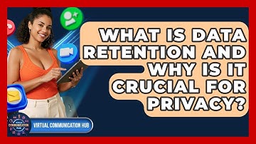 What Is Data Retention And Why Is It Crucial For Privacy? - Virtual Communication Hub
