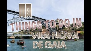 Top 15 Things To Do In Vila Nova de Gaia, Portugal