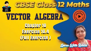 Class 12 Vector Algebra | Exercise 10.4 Full Solutions | NCERT Maths @learnwithrohini