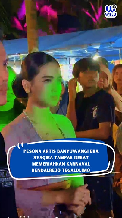 PESONA ARTIS BANYUWANGI ERA SYAQIRA TAMPAK DEKAT MEMERIAHKAN KARNAVAL KENDALREJO TEGALDLIMO