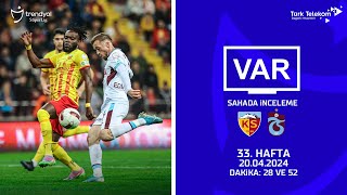 VAR – Sahada İnceleme | Mondihome Kayserispor - Trabzonspor | 33. Hafta | Dakika 28 ve 52