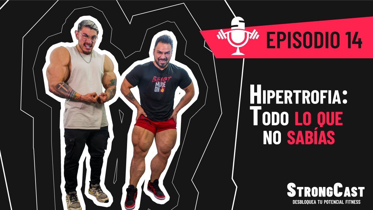 STRONGCAST | Episodio 14 | Hipertrofia: Todo lo que no sabías