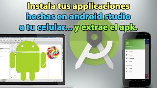Instala tus apps desde Android Studio a tu celular y extrae el Apk
