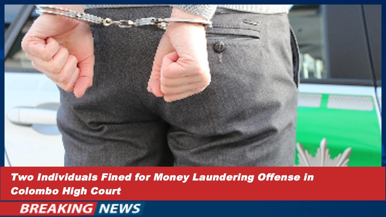 Two Individuals Fined for Money Laundering Offense in Colombo High Court