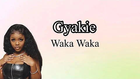 Gyakie - Waka Waka (Lyrics Video)
