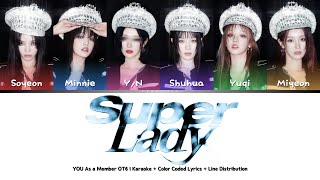 (G)I-DLE - SUPER LADY | YOU As a Member OT6 | Karaoke + Color Coded Lyrics + Line Distribution