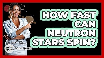 How Fast Can Neutron Stars Spin? - Physics Frontier