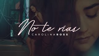Video thumbnail of "Carolina Ross - No Te Rias (Video Oficial)"