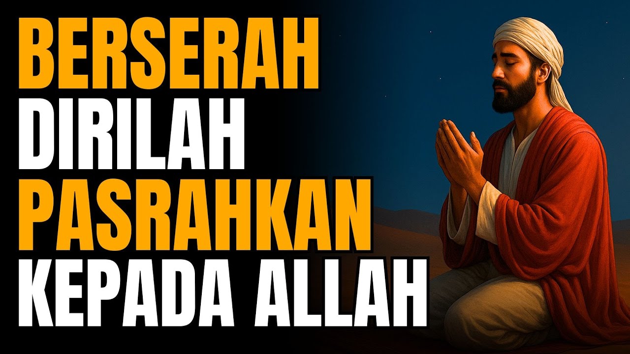 Berserah Dirilah, Pasrahkan Kepada Allah Maka Semua Masalahmu Akan Teratasi