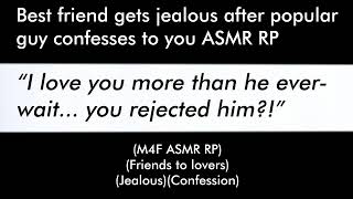 Best friend gets jealous after popular guy confesses to you (M4F ASMR RP)(Friends to lovers)