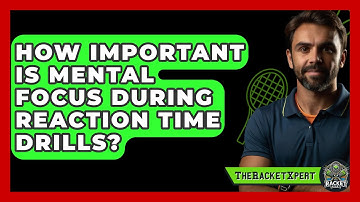 How Important Is Mental Focus During Reaction Time Drills? - The Racket Xpert