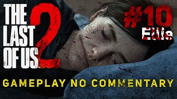 THE LAST OF US 2 No Commentary Gameplay #10 Ellie (Full Game)
