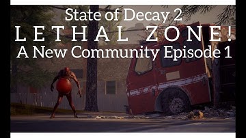 LETHAL ZONE! A New Community (episode 1 - State of Decay 2)