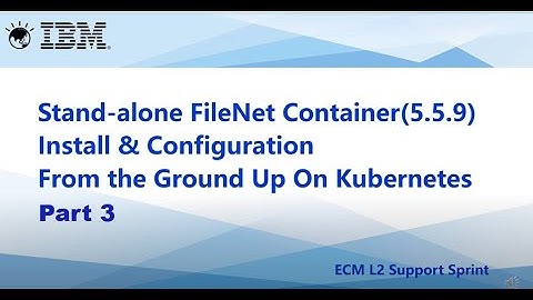 Stand-alone FileNet Container Installation and Configuration on K8s, Part 3: Prerequisites