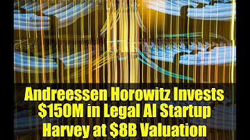 Andreessen Horowitz Invests $150M in Legal AI Startup Harvey at $8B Valuation