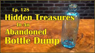 Ep  128 - Hidden Treasures In An Abandoned Bottle Dump