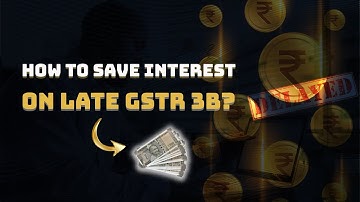 How To Save Interest On Delayed Filing Of GSTR 3B? GST GSTR 3B Late | Rule 88B Amendment |Section 50