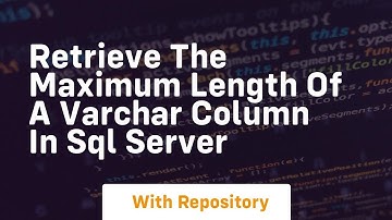retrieve the maximum length of a varchar column in sql server
